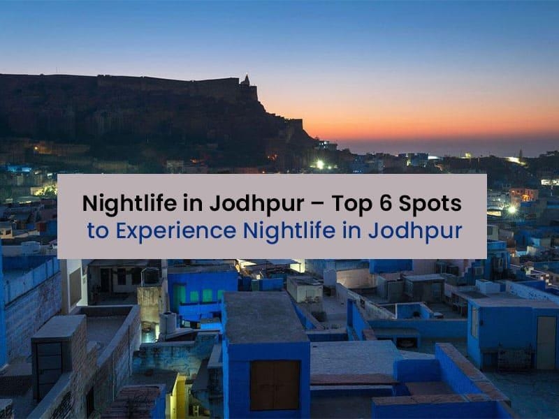 Nightlife in Jodhpur – Top 6 amazing spots to experience Nightlife in Jodhpur