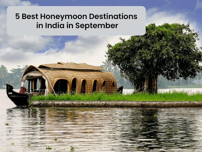 5 Best Honeymoon Destinations in India in September 2024 Hello Travel