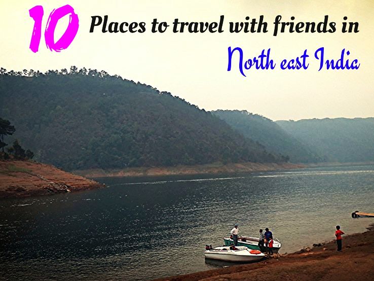 10-places-to-travel-with-friends-in-north-east-india-hello-travel-buzz