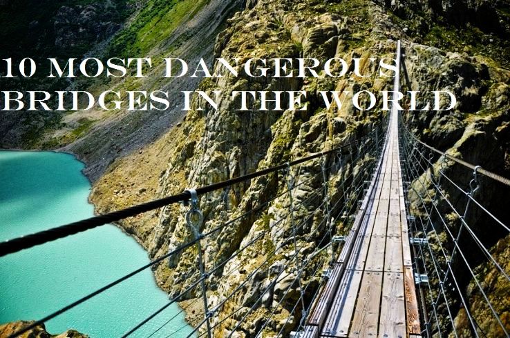 worlds most dangerous bridges