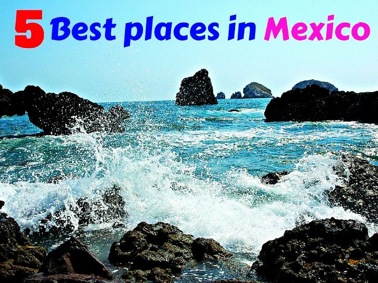 5 Best places in Mexico - Hello Travel Buzz